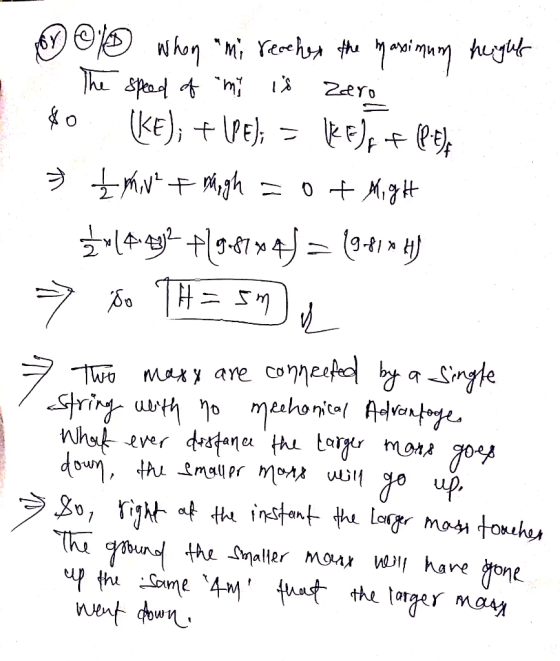 o ID when mi reached the maximum height The speed of mi is z ero $0 (ke); + \PE); = k Ef (Pty 7 I mine + migh = 0 + Might **