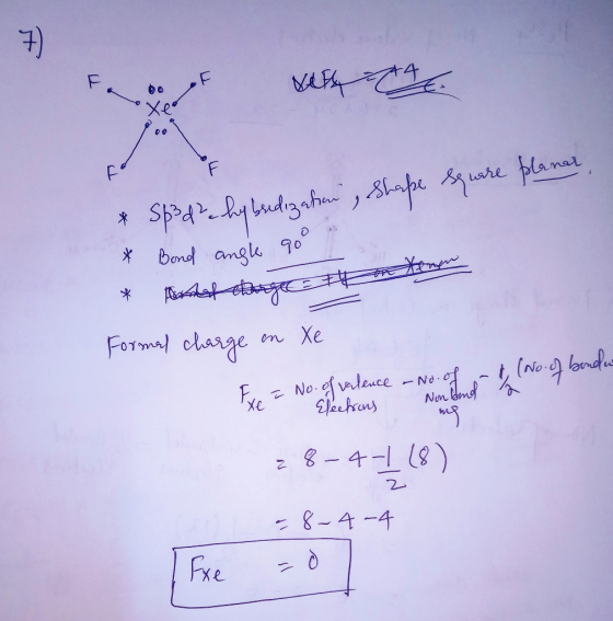 7) 4. & Spade hybridization, Shape Square planer in termen * Bond angle 90 * And though Formal charge en Xe te = No. of Valen