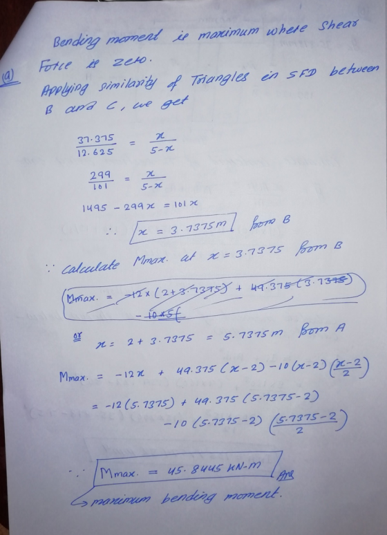 Zeto. Bending momert il marimum where Shear Force is Applying similarity of Triangles in SFD between B an c, we get 37.375 12