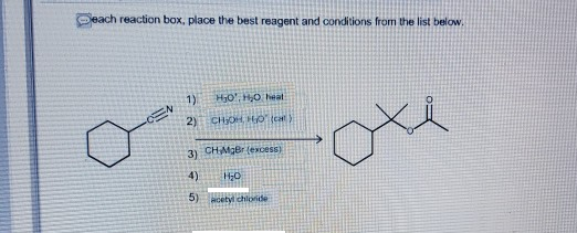 each reaction box, place the best reagent and conditions from the list below HOhO heat 3) CHMdBr texcess 4)HO