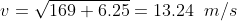 v=\sqrt{169+6.25}=13.24\;\;m/s