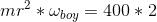 mr^{2}*\omega _{boy}=400*2