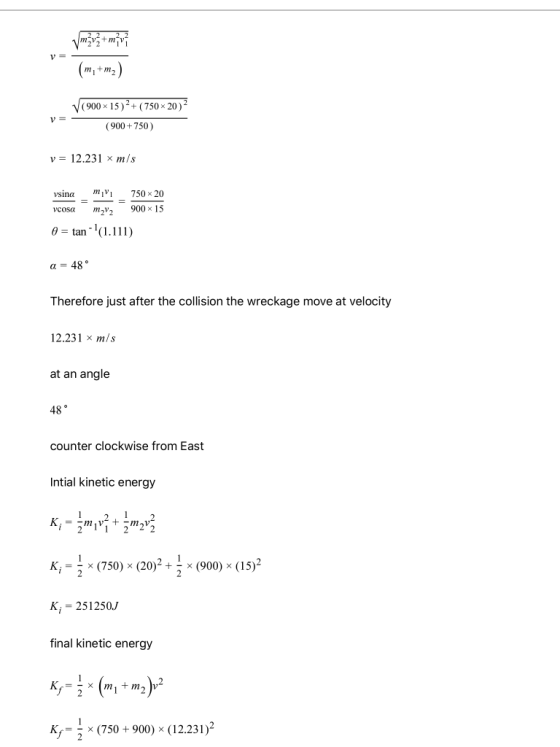 Vmžvž+m7v; V= m,+m2) (900 x 15)2 + ( 750 x 20) (900+ 750) v = 12.231 x m/s vsina mi = 750 x 20 900 x 15 vcosa m V2 A = tan!(1