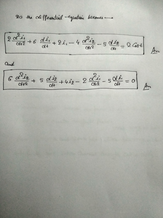 so the differential equation becomes 2 dlci d+2 +6 di, + 21,-4 džia dt 0442 -5 ولد و 2 Cost at Am and die + 5 die +4i2- 2 5 =