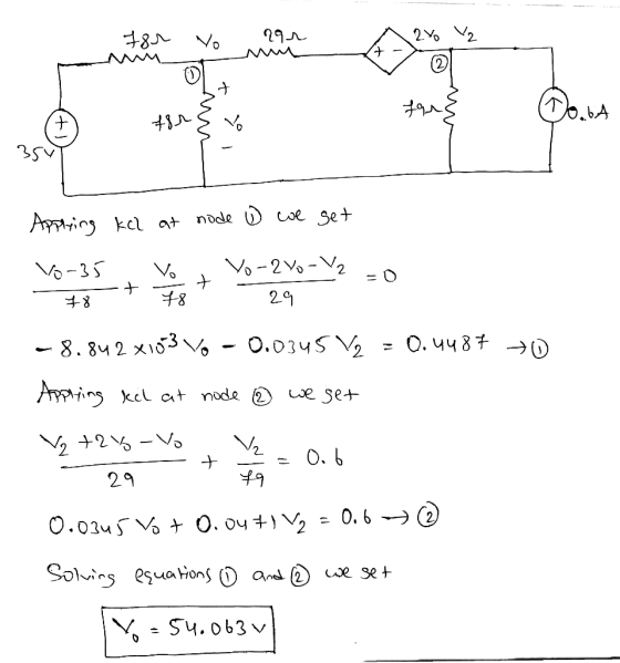 or yo 291 man an 270 V₂ t-> for} LY 35 Applying kel at node o we get Yo-35 vo Vo-2Yo-Y2 -0. 78 78 29 -8.842 x10-3 Vo - 0.0345