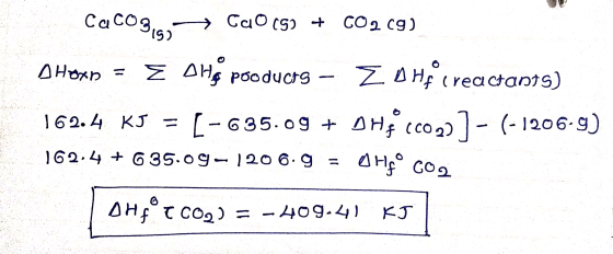 CaCO3, CaO (5) + CO2 (9) SHoxD = E Alte products – Z A He creadanys) 162.4 KJ = [-685.09 + DHE CC0227 - (-1206-9) 162.4 + 635