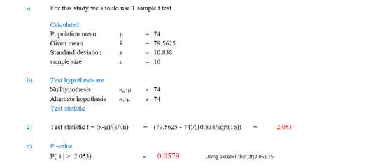 a) For this study we should use 1 sample t test u Calculated Population mean Given mean Standard deviation sample size = 74 =