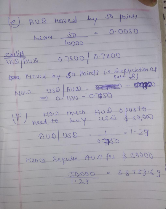 so points (e AUD moved by O ooso so Means 10000 earling USD AUD 0.7500 / 0.7800 Her Moved by 50 points ie depreciation as Mow