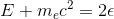 E+m_ec^2 = 2\epsilon