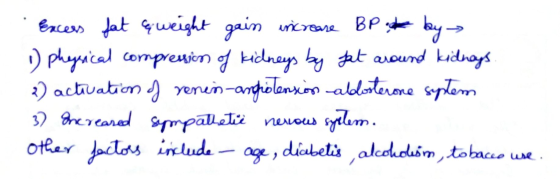 Excers fat & weight gain increase BP by 1) physical compression of kidneys by fat around kidneys 2) activation of renin-angio