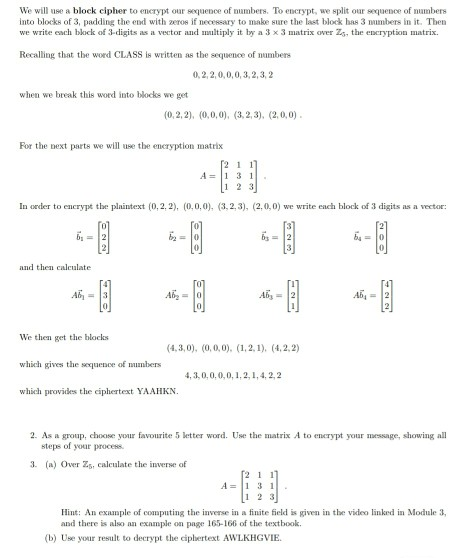 We will use a block cipher to encrypt our sequence of bumbers. To encrypt, we split our sequence of numbers into blocks of 3,