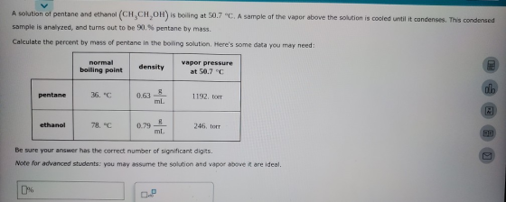 A solution of pentane and ethanol (CH,CH,OH) is boiling at 50.7 °C. A sample of the vapor above the solution is cooled until