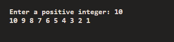 Enter a positive integer: 10 10 9 8 7 6 5 4 3 2 1