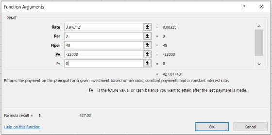 Function Arguments ? X PPMT 1 = 0.00325 Rate 3.9%/12 Per 3 Nper 48 Pv-22000 Fv d. 1 1 = 48 = -22000 = 427.017481 Returns the