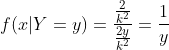 f(x|Y =y) = rac{rac{2}{k^2}}{rac{2y}{k^2}} = rac{1}{y}