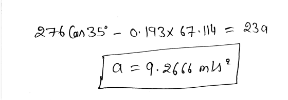 276 Con 35° - 0:193x 67.114 = 239 a=9.2666 mis?