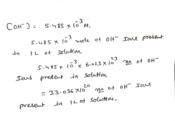 sans present COH) = 5.485 x 1ó?M, 5.485 x 103 mole of Olt in IL of solution 5.485 x 15 x 6.023x10 Iaus present in solution no