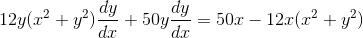 12y(x^2+y^2)\frac{dy}{dx}+50y\frac{dy}{dx}=50x-12x(x^2+y^2)