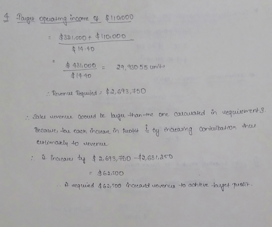 4 Pauger operating income of $110.000 - $321,000+ $110.000 $14.40 29,930.55 units $ 431.000 = $14.40 - Revenue Requied: $2,69