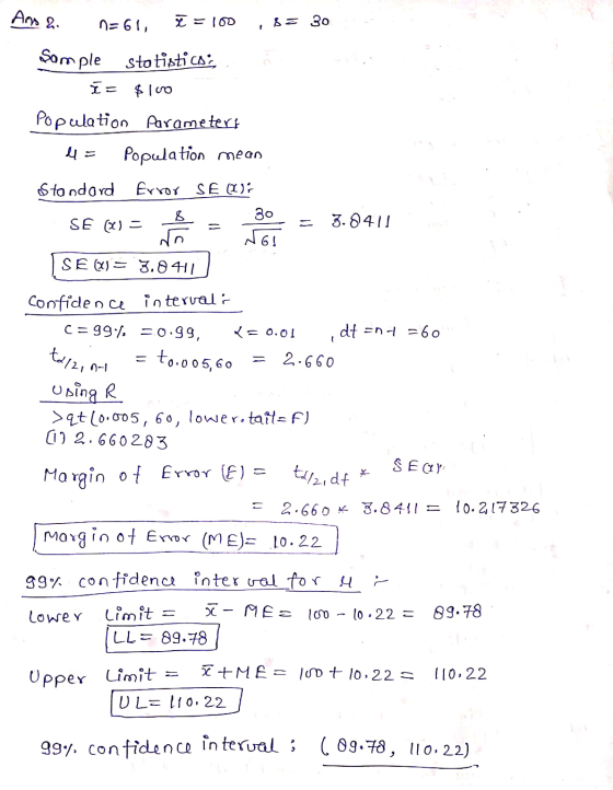 Ans a n= 61, I=100 S = 30 Som ple Sto tistics; I= $ 100 Population parametert M= Population mean Standard Error SE (W): 30 SE