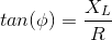 tan(\phi)= \frac{X_L}{R}