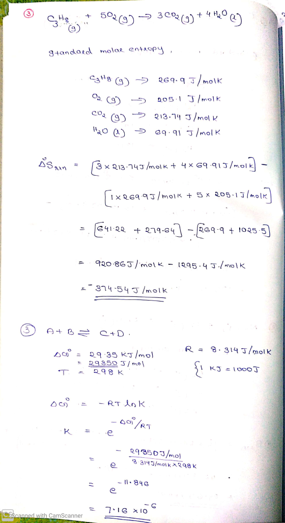 C. He: + 502790 -- 3 C0269) + 4 Hoor Standard molae entropy , . CgH8 (9) > 269.9 J/molk 02 (9) 205.1 J/molk CO2 (9) > 213.74