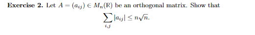 Exercise 2. Let A=(Q;) E M.(R) be an orthogonal matrix. Show that leil<n/n.