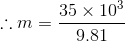 \therefore m=\frac{35\times10^{3}}{9.81}