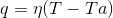 q=\eta (T-Ta)