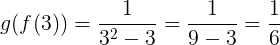 \large g(f(3)) = \frac{1}{3^2-3}=\frac{1}{9-3}=\frac{1}{6}