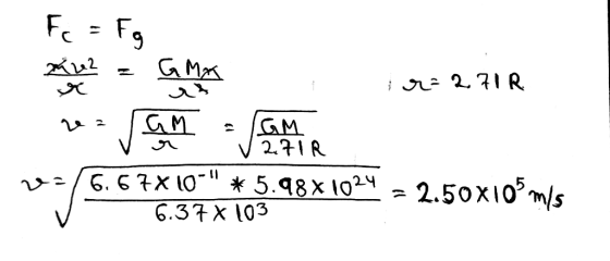 Fe = Fg 災 - - in: 271R ( M v2+IR y/6.67×10 * 5.48X 10= 2.50X10?m/s 6.31x103