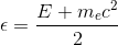 \epsilon=\frac{E+m_ec^2 }{2}