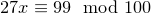 \small 27x\equiv 99\mod 100