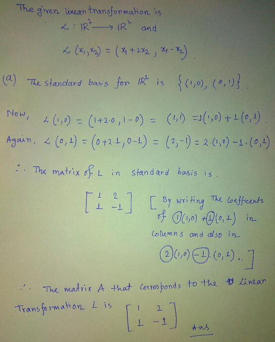 The given linean transformation is L: IR - IR² and L (x,x) = (x + 272, 24-22) (a) The standard basis for it is {(1,0), (0,0}