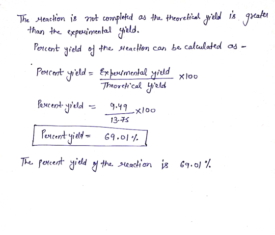 The Meaction is not completed as the theoretical yield is greater than the experimental yield. Percent yield of the reaction