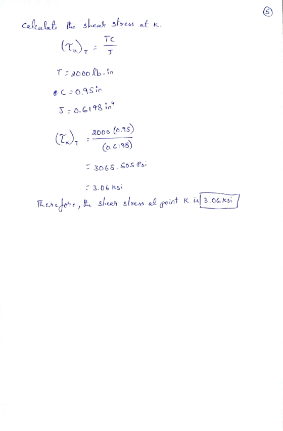 calculate the shear stress at k. (T.), T=2000lb.in oc=0.95in J=0.6198 in 4 (Ex), 2000 (0.95) (0.6.198) 306S. SOS Psi - 3.06 k