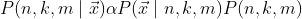 P(n,k,m\mid \vec{x})\alpha P(\vec{x}\mid n,k,m)P(n,k,m)