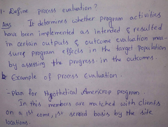 mea - 1. Define process evaluation? ANS. It determines whether program activities have been implemented as intended ę resulte