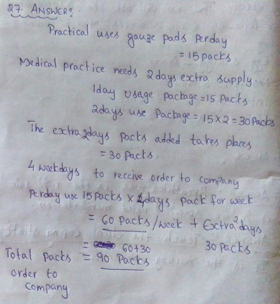 27. ANSWER Practical uses gauze pads Perday = 15 packs Medical practice needs a days extra supply. day usage package = 15 Pac