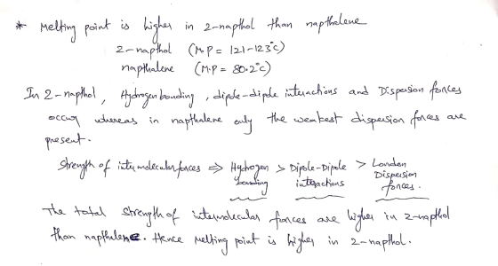 * Melting point is higher in 2-napthol than napthalene 2-napthol (M.p = 121-123c) napthalene (M.P = 80.2%) In 2-napthol, Hydr