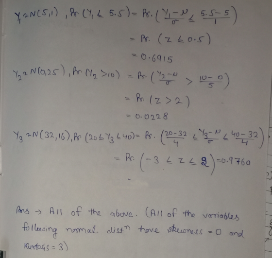 Y 2 N(5,1) , B. (Y, 2 5.5)= Br. () - 5.5-5) - pr. (z 40.5) = 0.6915 Y2N(0,25), fr. (2 >10) = Rs. ( 720 x 10-0) - Pr. (232) =