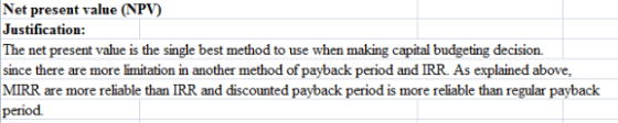 Net present value (NPV) Justification: The net present value is the single best method to use when making capital budgeting d