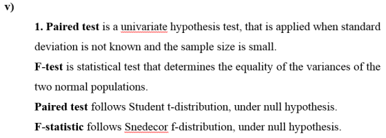 1. Paired test is a univariate hypothesis test, that is applied when standard deviation is not known and the sample size is s