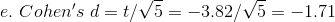 e. Cohens d = t/ 5 3.82/ /5 =-1.71