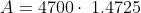 A= 4700\cdot \:1.4725