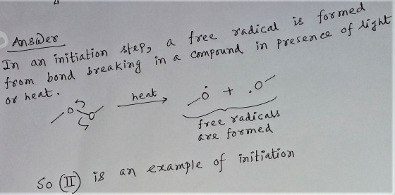 Answer free radical is formed compound in presence of light In an initiation step, a from bond breaking in a or heat. - heat