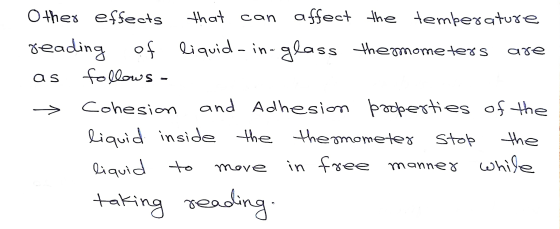 Other effects that can affect the temperature reading of liquid-in-glass thermometers are as follows . Cohesion and adhesion