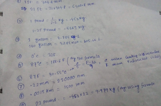1$t = 304.8 mm. sy 21 ft = 21x 304.8 - 6400.8 mm ② 1 pound = 1 kg = 1453 kg 1.25 pound = 5669 kg. 1 gallon - 3.785 L 160 gall