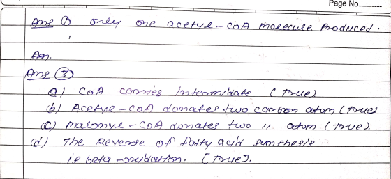 Page No. . ans o only one acetyl-CoA molecule Produced. An Ane 3 a COA consies Intermidate e true 61 Acetyl-CoA donates two c