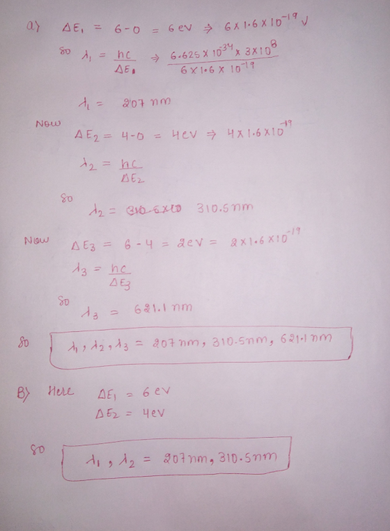 ar AE = 6-0 - Gev & 6X 1.681619 v so d = nc & 6.625 x 1034 x x108 ДЕ, 6X1.68 10-19 4- 207 mm Now 19 A E = 4-0 = 4ev 4x 1.6810